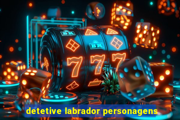 detetive labrador personagens